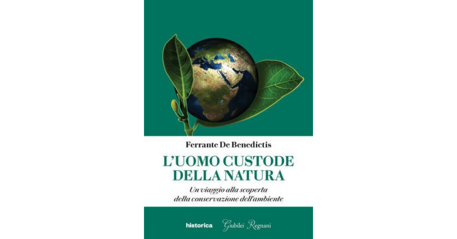 Editoria: “L'uomo custode della natura. Un viaggio alla scoperta della conservazione dell'ambiente”. Intervista all'autore, l'ingegner Ferrante De Benedictis