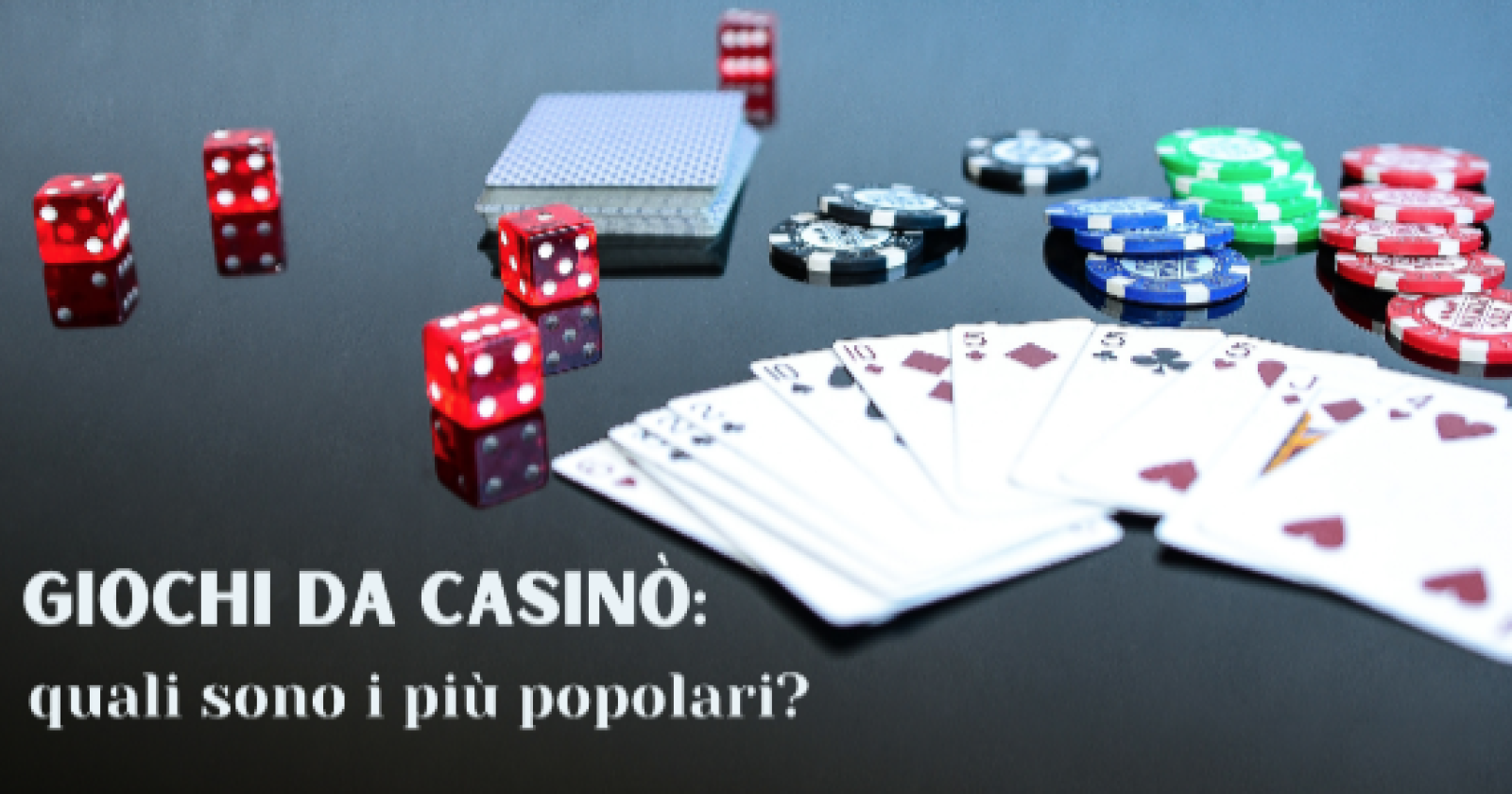 Giochi da Casin&ograve;: quali sono i pi&ugrave; popolari?