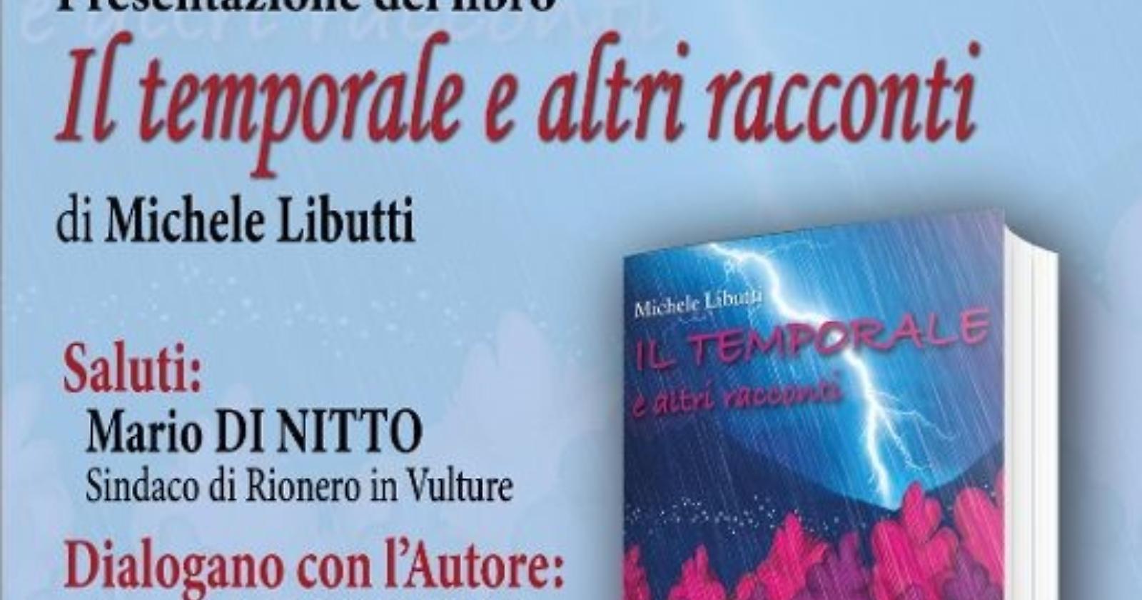 Sarà presentato domani a Rionero l’ultimo libro di Michele Libutti "Il temporale e altri racconti"