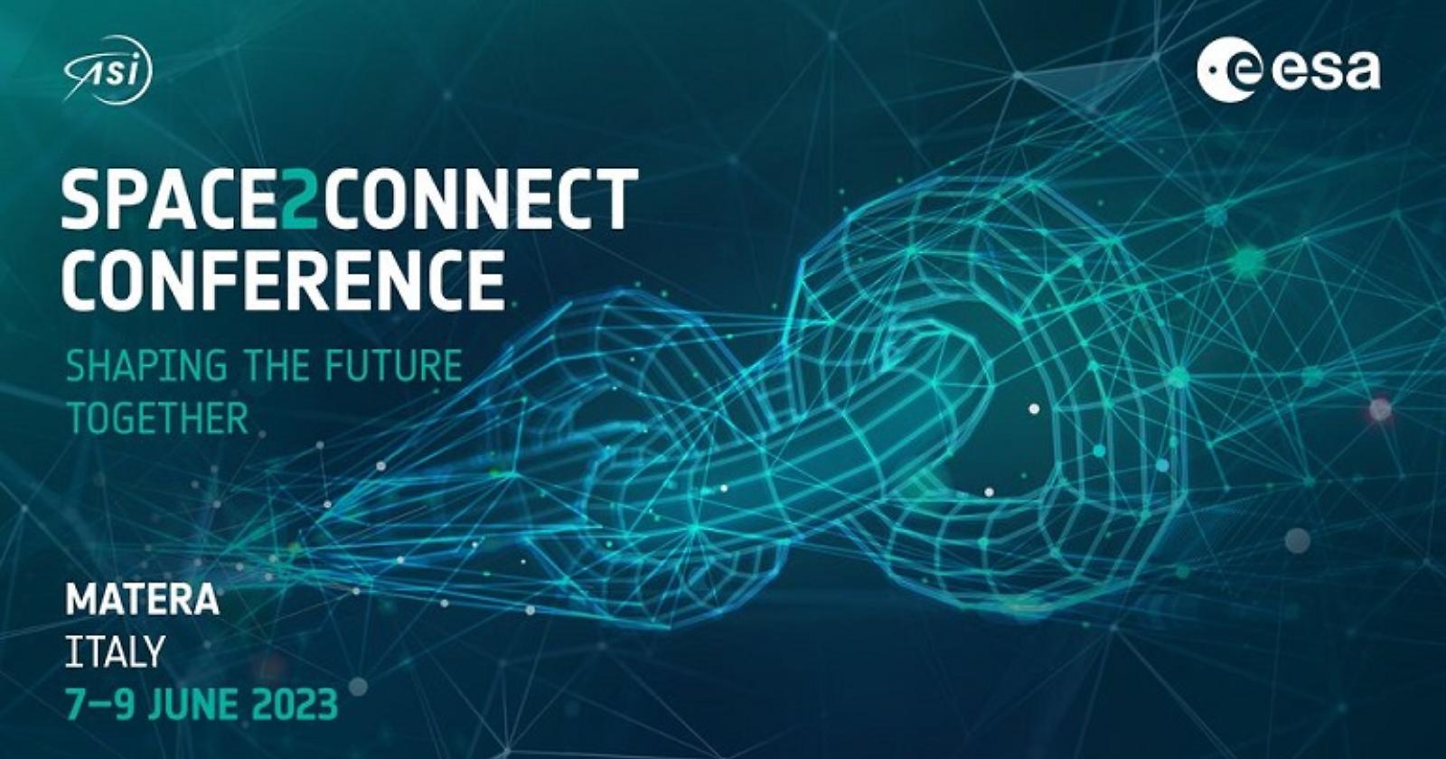 Si terrà a Matera la Space2Connect Conference 2023 dal 7 al 9 giugno 