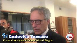 Il Procuratore Vaccaro sui 16 arresti: ecco il "Coro" dello Stato contro la malavita foggiana