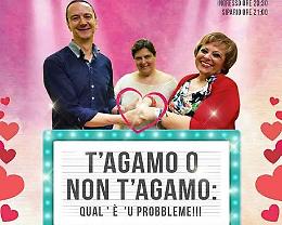 “T’agamo o non t’agamo… qual è ‘u probbleme”: scopritelo al Teatro del Fuoco