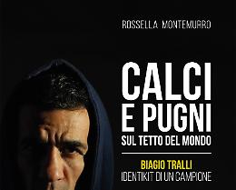 “Calci e pugni sul tetto del mondo” di Rossella Montemurro fa l'identikit di Biagio Tralli