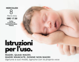 Istruzioni per l’uso. Madri, quasi madri, madri mancate, donne non madri. Evento in occasione dell’8 marzo
