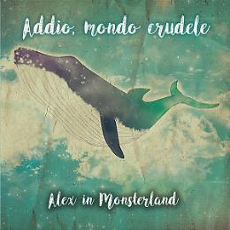 "Addio, mondo crudele": la musica di Alex in Monsterland ora anche su cd